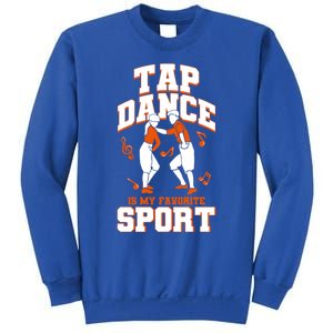 Tap Dance Is My Favorite Sport Tap Dance Cute Gift Sweatshirt