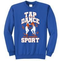 Tap Dance Is My Favorite Sport Tap Dance Cute Gift Sweatshirt