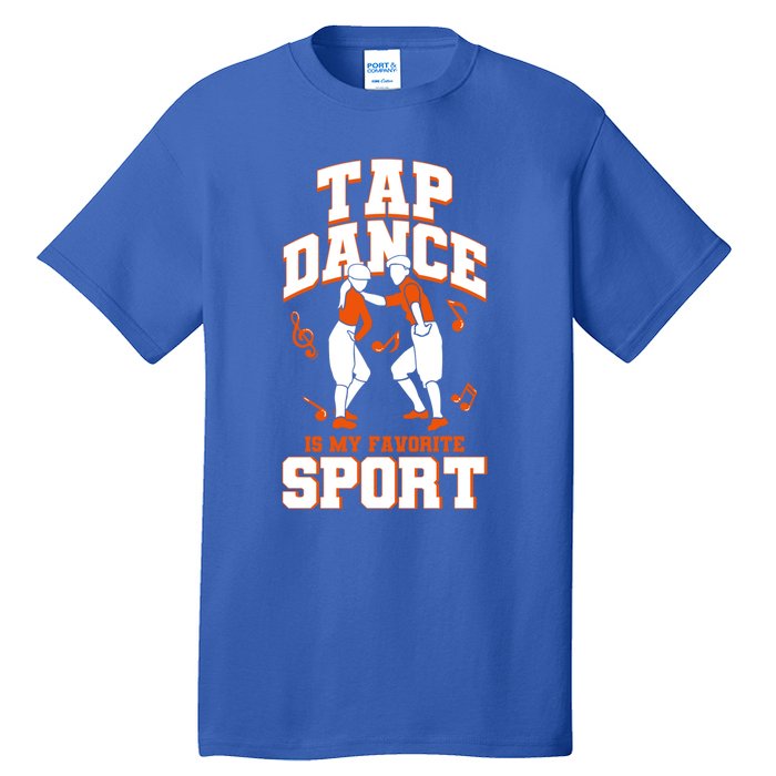 Tap Dance Is My Favorite Sport Tap Dance Cute Gift Tall T-Shirt