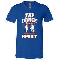 Tap Dance Is My Favorite Sport Tap Dance Cute Gift V-Neck T-Shirt