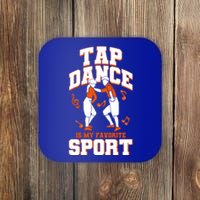 Tap Dance Is My Favorite Sport Tap Dance Cute Gift Coaster