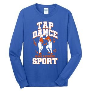 Tap Dance Is My Favorite Sport Tap Dance Cute Gift Tall Long Sleeve T-Shirt