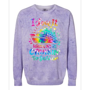 Tie Dye I Love It When We're Cruising Together Cruise Trip Colorblast Crewneck Sweatshirt