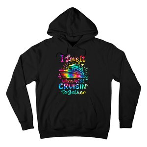 Tie Dye I Love It When We're Cruising Together Cruise Trip Hoodie