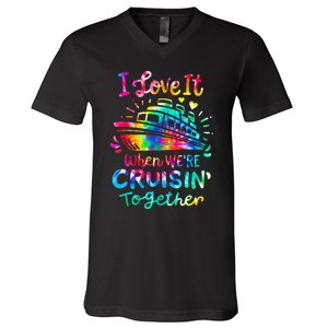 Tie Dye I Love It When We're Cruising Together Cruise Trip V-Neck T-Shirt