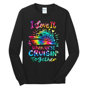 Tie Dye I Love It When We're Cruising Together Cruise Trip Tall Long Sleeve T-Shirt