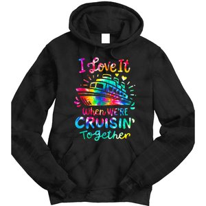 Tie Dye I Love It When We're Cruising Together Cruise Trip Tie Dye Hoodie