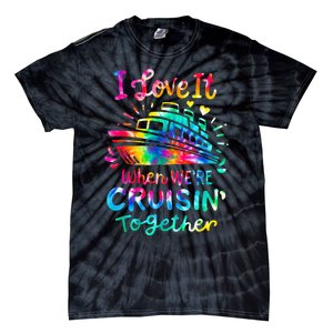 Tie Dye I Love It When We're Cruising Together Cruise Trip Tie-Dye T-Shirt