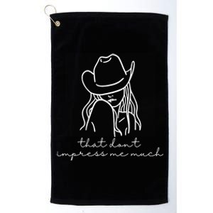 That Dont Impress Me Much Country Girl Platinum Collection Golf Towel