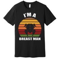 Thanksgiving Day I’m A Breast Man Turkey Premium T-Shirt