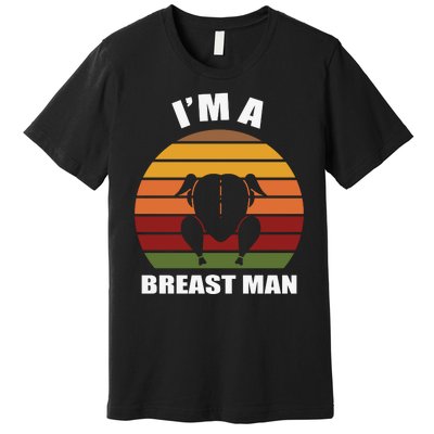 Thanksgiving Day I’m A Breast Man Turkey Premium T-Shirt