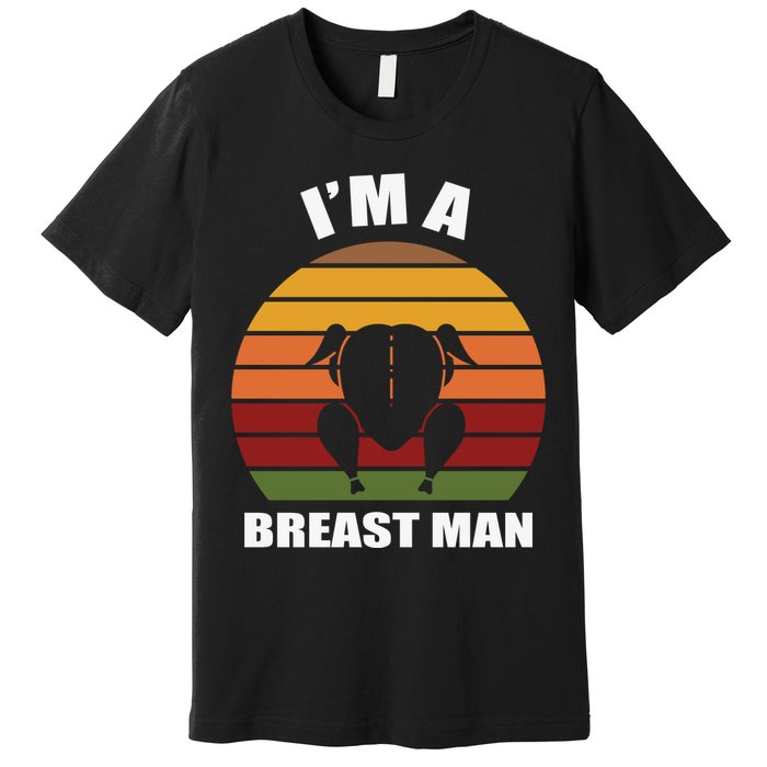 Thanksgiving Day I’m A Breast Man Turkey Premium T-Shirt