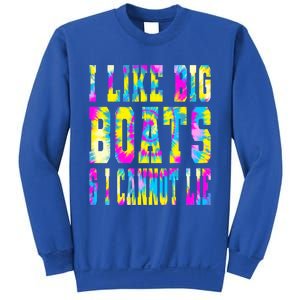 Tie Dye I Like Big Boats And I Cannot Lie Boating Lover Cute Gift Sweatshirt