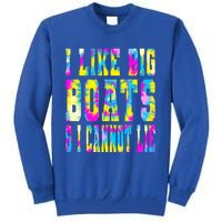 Tie Dye I Like Big Boats And I Cannot Lie Boating Lover Cute Gift Sweatshirt