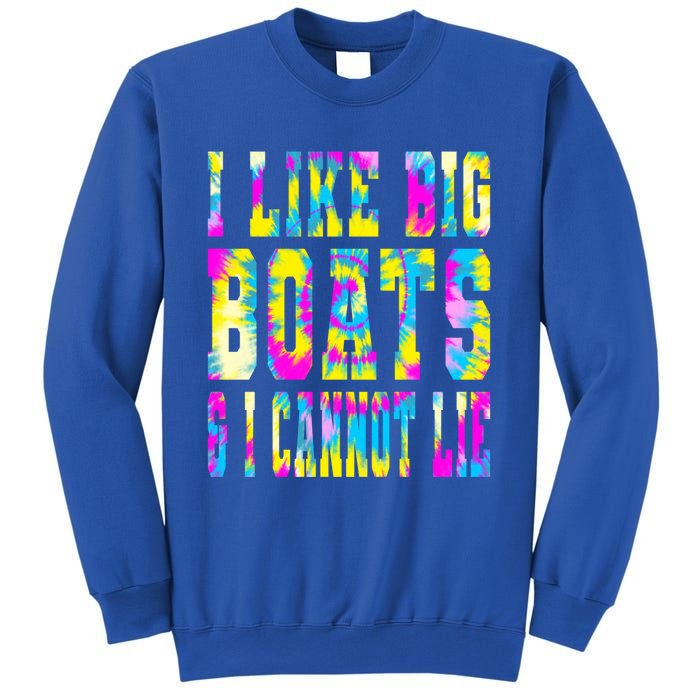 Tie Dye I Like Big Boats And I Cannot Lie Boating Lover Cute Gift Sweatshirt