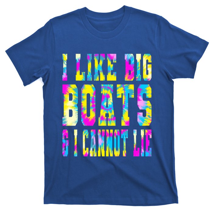 Tie Dye I Like Big Boats And I Cannot Lie Boating Lover Cute Gift T-Shirt