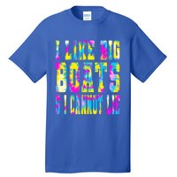 Tie Dye I Like Big Boats And I Cannot Lie Boating Lover Cute Gift Tall T-Shirt