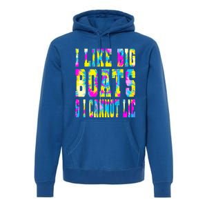 Tie Dye I Like Big Boats And I Cannot Lie Boating Lover Cute Gift Premium Hoodie