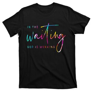 Tie Dye In The Waiting God Is Working Christian Easter Day T-Shirt