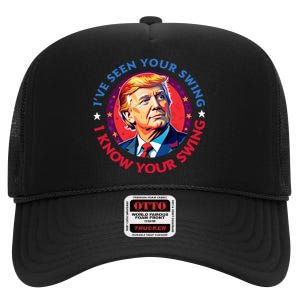 Trump Debate I’Ve Seen Your Swing I Know Your Swing Trump 2024 Quote High Crown Mesh Back Trucker Hat