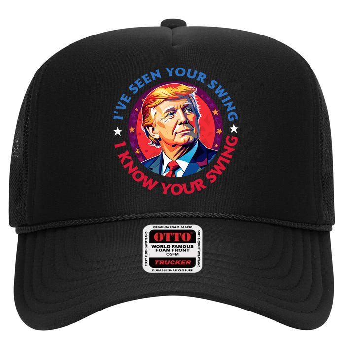 Trump Debate I’Ve Seen Your Swing I Know Your Swing Trump 2024 Quote High Crown Mesh Back Trucker Hat