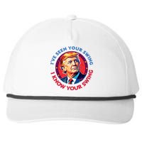 Trump Debate I’Ve Seen Your Swing I Know Your Swing Trump 2024 Quote Snapback Five-Panel Rope Hat