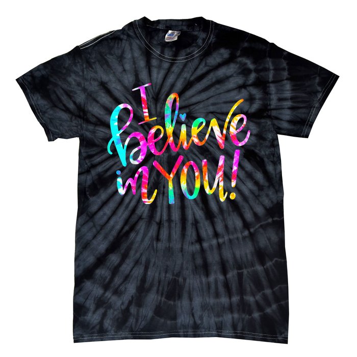 Tie Dye I Believe In You Teacher Testing Day Gift Tie-Dye T-Shirt