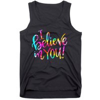 Tie Dye I Believe In You Teacher Testing Day Gift Tank Top