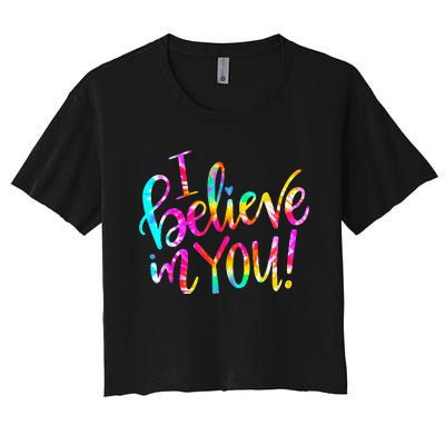 Tie Dye I Believe In You Teacher Testing Day Gift Women's Crop Top Tee