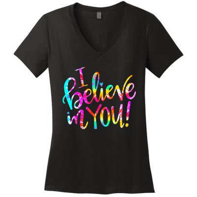 Tie Dye I Believe In You Teacher Testing Day Gift Women's V-Neck T-Shirt