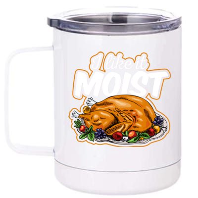 Thanksgiving Day I Like It Moist Turkey Day Family Dinner Gift 12 oz Stainless Steel Tumbler Cup