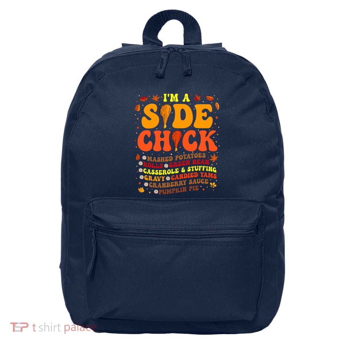Thanksgiving Day IM A Side Chick Funny Turkey Leg Autumn 16 in Basic Backpack