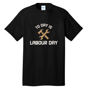 To Day Is Labor Day Gift Tall T-Shirt