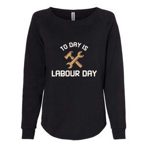 To Day Is Labor Day Gift Womens California Wash Sweatshirt