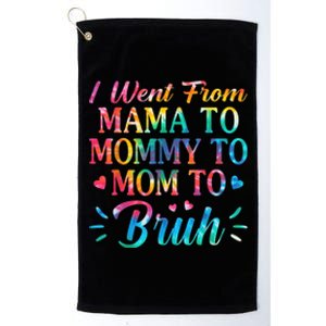 Tie Dye I Went From Mama To Mommy To Mom To Bruh Mothers Day Platinum Collection Golf Towel