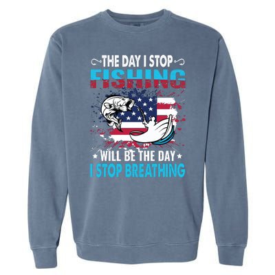 The Day I Stop Fishing Will Be The Day I Stop Breathing Garment-Dyed Sweatshirt