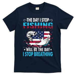 The Day I Stop Fishing Will Be The Day I Stop Breathing T-Shirt