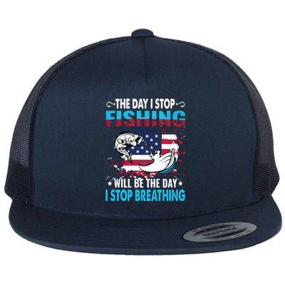 The Day I Stop Fishing Will Be The Day I Stop Breathing Flat Bill Trucker Hat