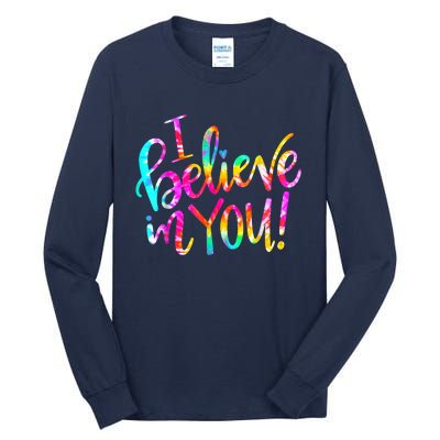 Tie Dye I Believe In You Teacher Testing Day Gift Tall Long Sleeve T-Shirt