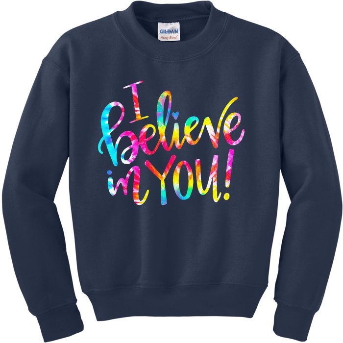 Tie Dye I Believe In You Teacher Testing Day Gift Kids Sweatshirt