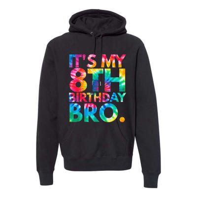 Tie Dye It's my 8th birthday bro Eighth Bday party Premium Hoodie