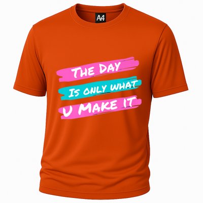 The Day Is Only What U Make It Cooling Performance Crew T-Shirt