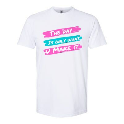 The Day Is Only What U Make It Softstyle CVC T-Shirt