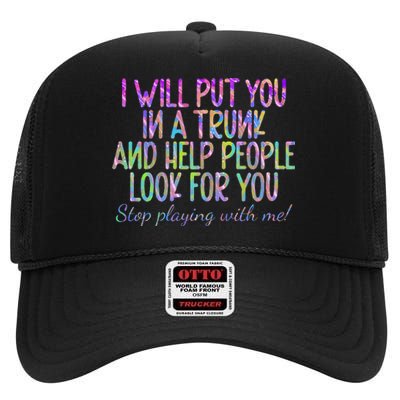 Tie dye I Will Put You In A Trunk And Help People Look High Crown Mesh Back Trucker Hat