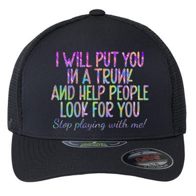 Tie dye I Will Put You In A Trunk And Help People Look Flexfit Unipanel Trucker Cap