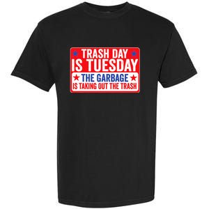 Trash Day Is Tuesday The Garbage Is Taking Out The Trash Garment-Dyed Heavyweight T-Shirt