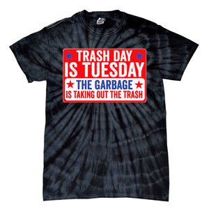 Trash Day Is Tuesday The Garbage Is Taking Out The Trash Tie-Dye T-Shirt