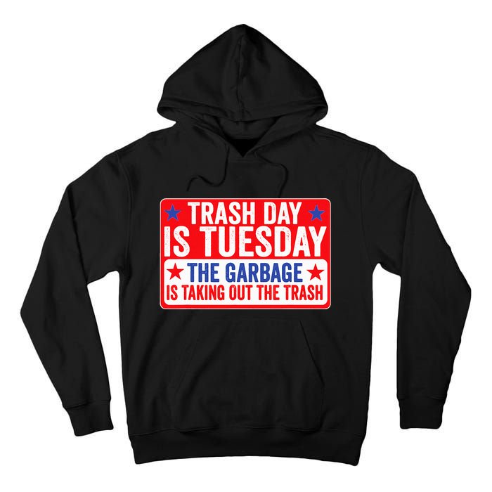 Trash Day Is Tuesday The Garbage Is Taking Out The Trash Tall Hoodie