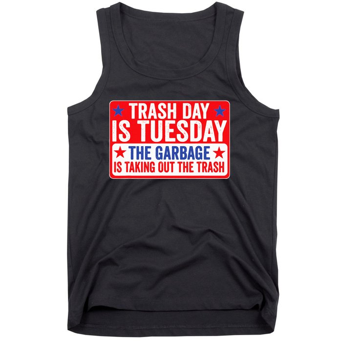 Trash Day Is Tuesday The Garbage Is Taking Out The Trash Tank Top