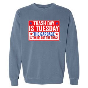 Trash Day Is Tuesday The Garbage Is Taking Out The Trash Garment-Dyed Sweatshirt